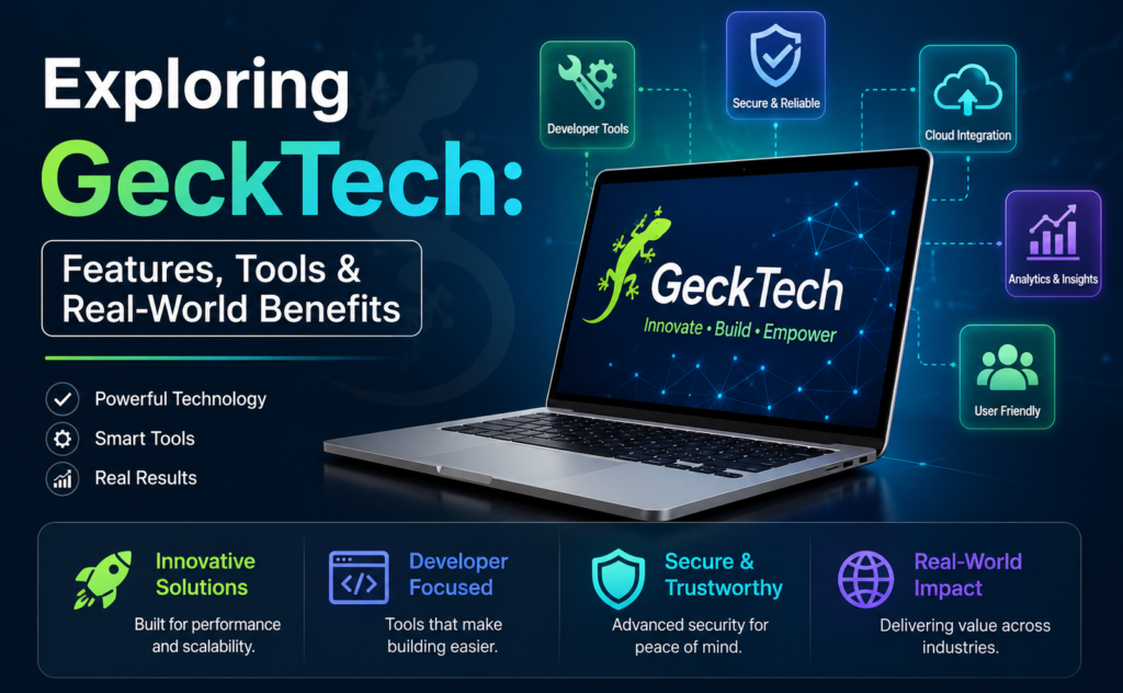 Exploring GeckTech: Features, Tools & Real-World Benefits