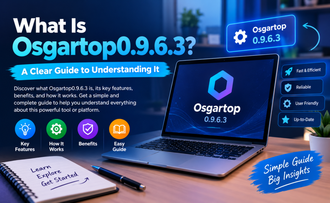 What Is Osgartop0.9.6.3? A Clear Guide to Understanding It