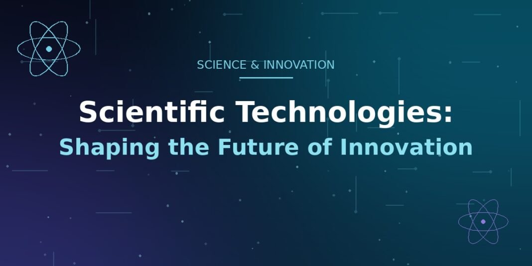 Scientific Technologies Shaping the Future of Innovation